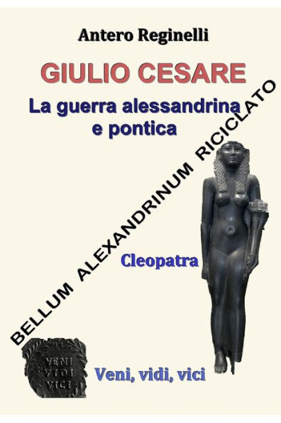 Giulio Cesare. La Guerra Alessandrina E Pontica: Bellum Alexandrinum Riciclato (Italian Edition)