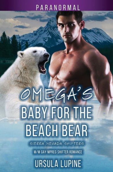 Omega's Baby For The Beach Bear: M/M Gay Mpreg Shifter Romance (Sierra Nevada Shifters)