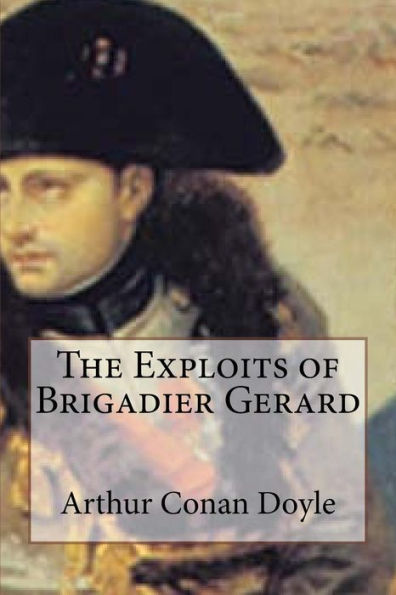 The Exploits Of Brigadier Gerard - 9781533530998