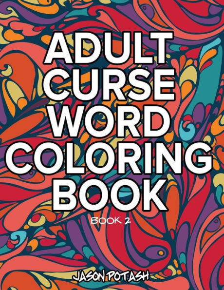 Adult Curse Word Coloring Book - Vol. 2 (The Stress Relieving Adult Coloring Pages)