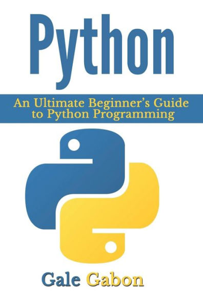 Python: An Ultimate Beginner's Guide To Python Programming