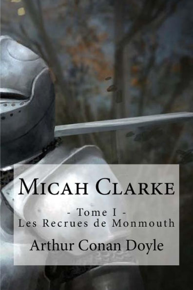 Micah Clarke: - Tome I - Les Recrues De Monmouth (French Edition)