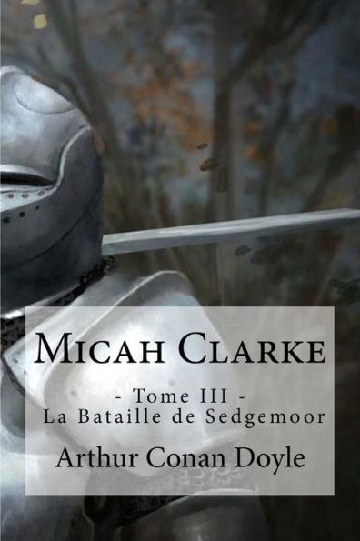 Micah Clarke: - Tome Iii - La Bataille De Sedgemoor (French Edition)