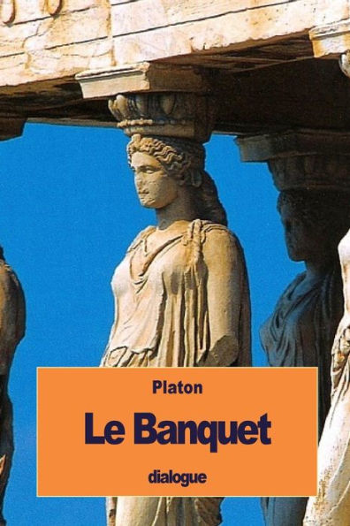 Le Banquet: Ou De L’Amour (French Edition)