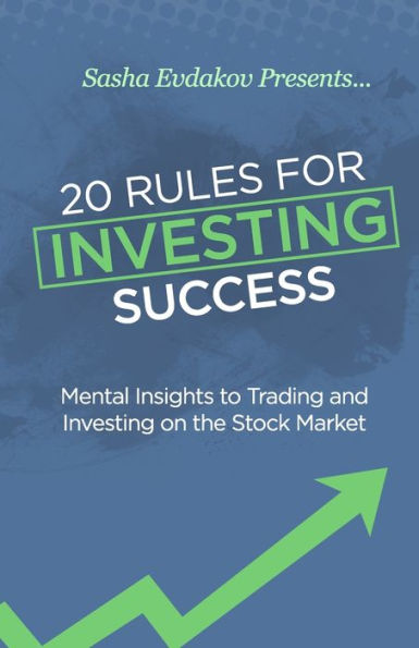 20 Rules For Investing Success: Mental Insights To Trading And Investing On The Stock Market