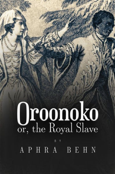 Oroonoko: Or, The Royal Slave