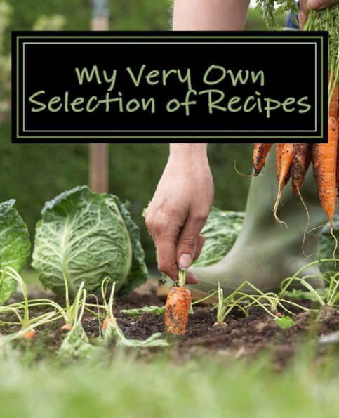 My Very Own Selection Of Recipes: Chosen By Me!