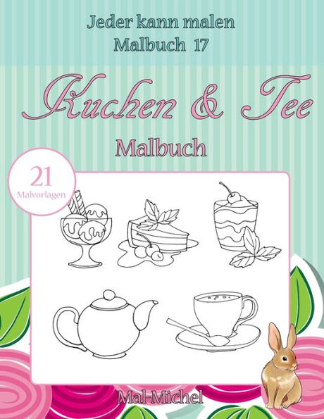 Kuchen & Tee Malbuch: 21 Malvorlagen (Jeder Kann Malen Malbuch) (German Edition)