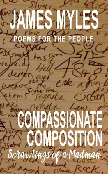 Compassionate Composistion- Scrawlings Of A Madman: Poems For The People