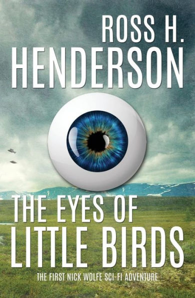 The Eyes Of Little Birds: The First Nick Wolfe Sci Fi Adventure (Nick Wolfe Sci Fi Adventures)