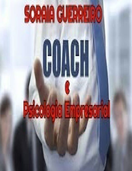 Coach E Psicologia Empresarial (Coach : O Sucesso Em Suas M?os) (Portuguese Edition)