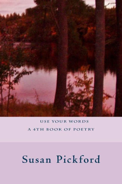 Use Your Words A 4Th Book Of Poetry