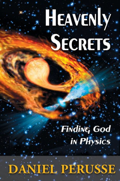 Heavenly Secrets: Finding God In Physics