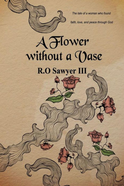 A Flower Without A Vase: The Tale Of Of A Woman Who Found Faith, Love, And Peace Through God