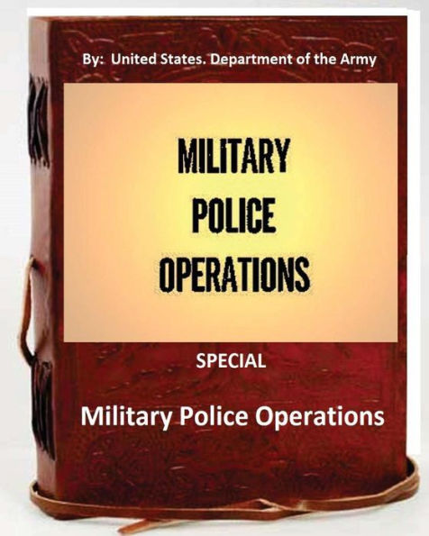 Military Police Operations . Special ( By: United States. Department Of The Army)