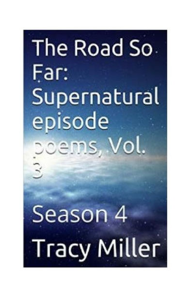 The Road So Far: Supernatural Episode Poems, Vol. 3: Season 4