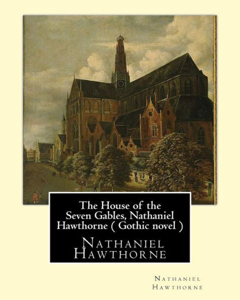 The House Of The Seven Gables, Nathaniel Hawthorne ( Gothic Novel )