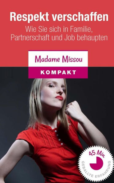 Respekt Verschaffen: Wie Sie Sich In Familie, Partnerschaft Und Job Behaupten (German Edition)