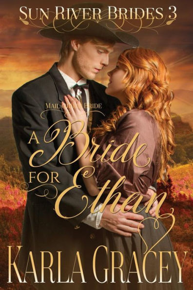 Mail Order Bride - A Bride For Ethan: Sweet Clean Historical Christian Western Mail Order Bride Mystery Romance (Sun River Brides) (Volume 3)