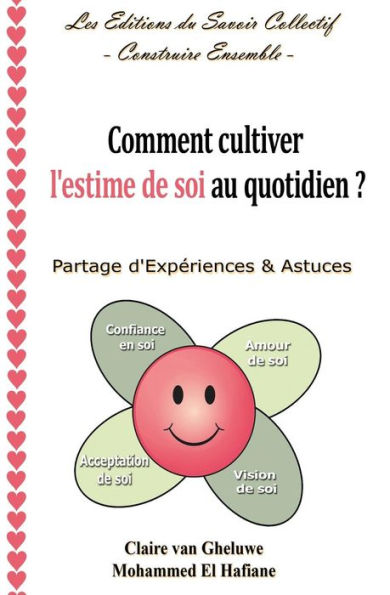 Comment Cultiver L'Estime De Soi Au Quotidien ?: Partage D'ExpEriences & Astuces (Les Editions Du Savoir Collectif - Construire Ensemble) (Volume 1) (French Edition)