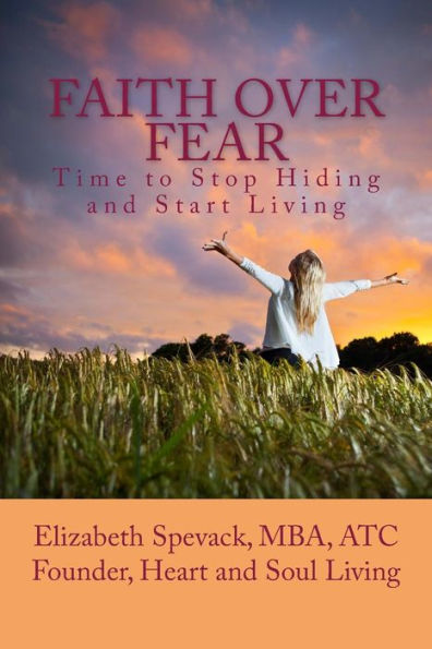 Faith Over Fear: Time To Stop Hiding And Start Living