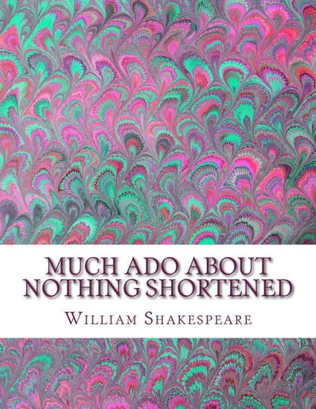 Much Ado About Nothing Shortened: Shakespeare Edited For Length