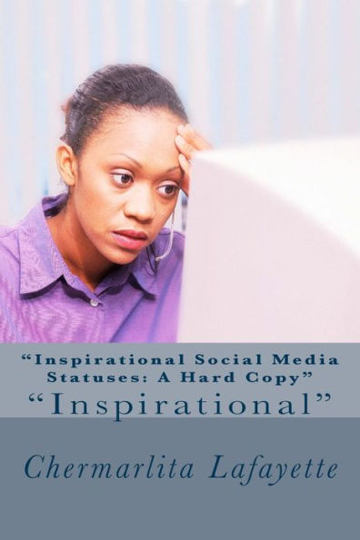 Inspirational Social Media Statuses: A Hard Copy: Volume One (Volume 1)