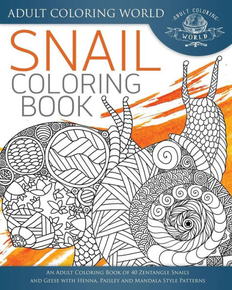 Snail Coloring Book: An Adult Coloring Book Of 40 Zentangle Snails With Henna, Paisley And Mandala Style Patterns (Animal Coloring Books For Adults)