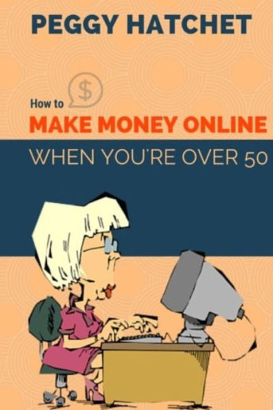 How To Make Money Online When You'Re Over 50