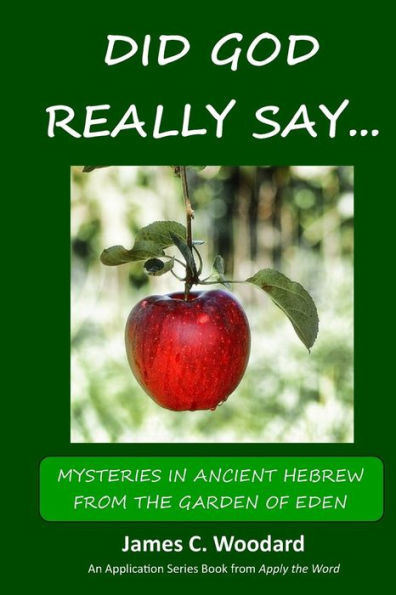 Did God Really Say...: Mysteries In Ancient Hebrew From The Garden Of Eden (Apply The Word Application Series)