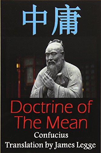 Doctrine Of The Mean: Bilingual Edition, English And Chinese: A Confucian Classic Of Ancient Chinese Literature