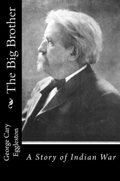 The Big Brother: A Story Of Indian War - 9781533620538