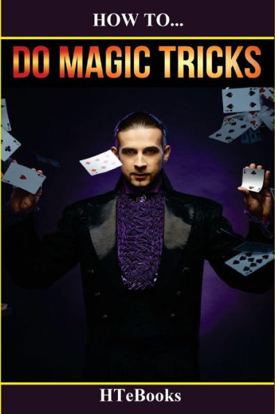 How To Do Magic Tricks: Quick Start Guide ("How To" Books)
