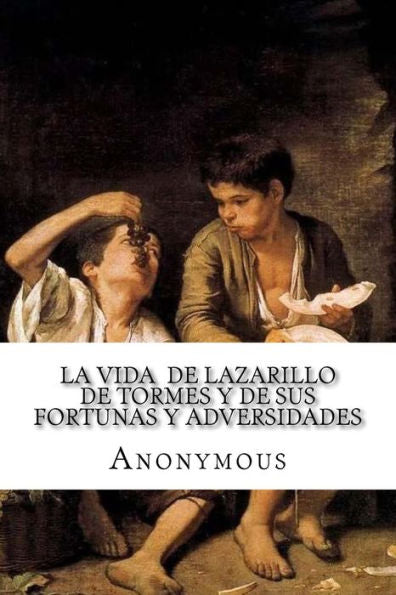 La Vida De Lazarillo De Tormes Y De Sus Fortunas Y Adversidades (Spanish Edition) - 9781533621634