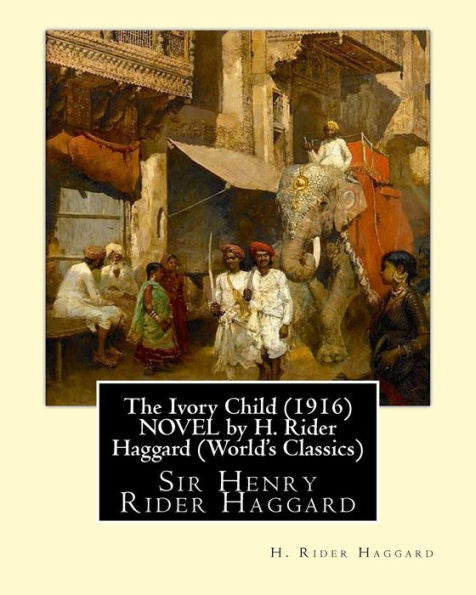 The Ivory Child (1916) Novel By H. Rider Haggard (World's Classics): Sir Henry Rider Haggard