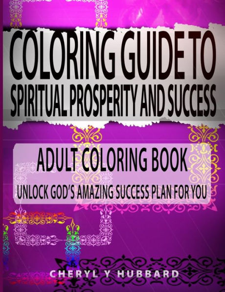 Coloring Guide To Spiritual Prosperity And Success: Adult Coloring Book Unlock God's Amazing Success Plan For You