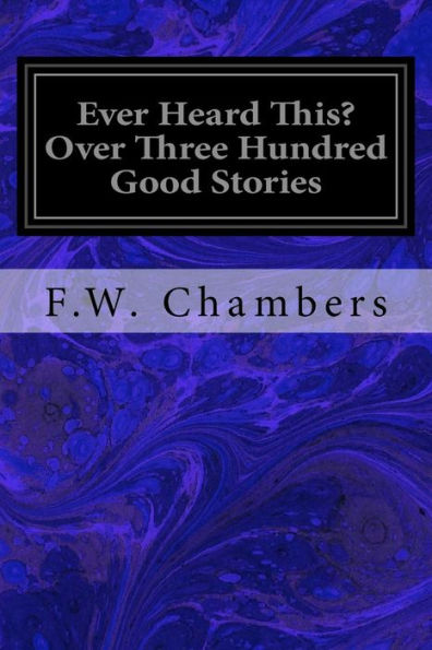 Ever Heard This? Over Three Hundred Good Stories - 9781533625656