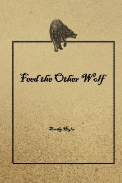 Feed The Other Wolf: 50 Reflections On Leadership. Inspired By Popular, Current Telling Of Teachings And Lore Attributed To American Indigenous And ... Thoughts And Reflections By Timothy Hagler.)