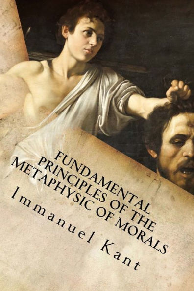 Fundamental Principles Of The Metaphysic Of Morals - 9781533629128