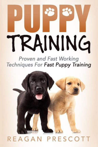 Puppy Training: Proven And Fast Working Techniques For Fast Puppy Training
