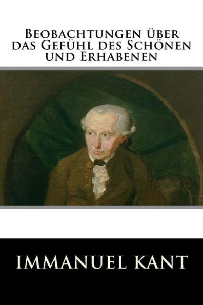 Beobachtungen ?ber Das Gef?hl Des Sch?nen Und Erhabenen (German Edition) - 9781533630186