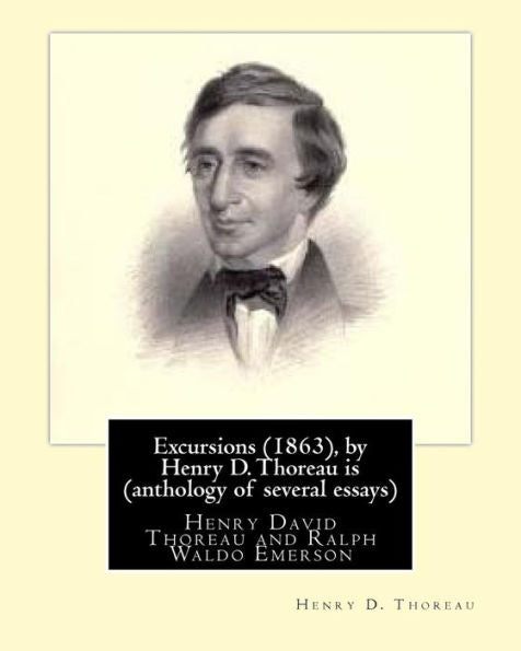 Excursions (1863), By Henry D. Thoreau Is (Anthology Of Several Essays): Ralph Waldo Emerson (May 25, 1803 – April 27, 1882), Known Professionally As ... Movement Of The Mid-19Th Century.