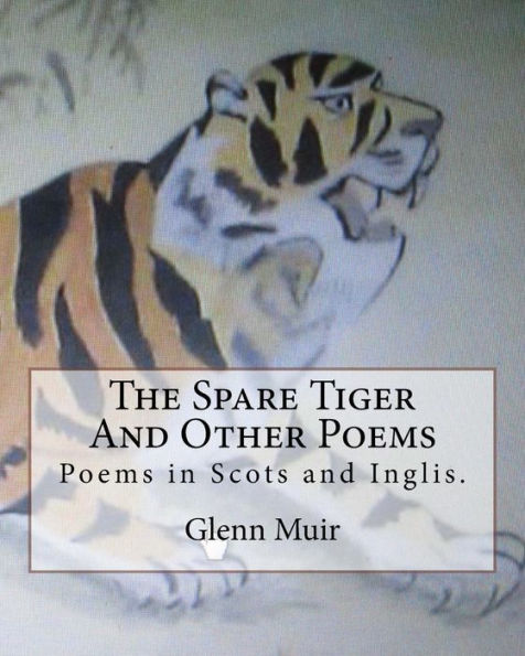The Spare Tiger And Other Poems: The Spare Tiger And Ither Poems In Scots And Inglis.