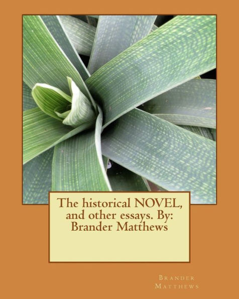 The Historical Novel, And Other Essays. By: Brander Matthews