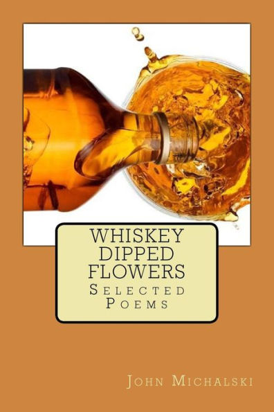 Whiskey Dipped Flowers: Selected Poems