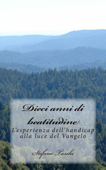 Dieci Anni Di Beatitudine: L'Esperienza Dell'Handicap Alla Luce Del Vangelo (Italian Edition)