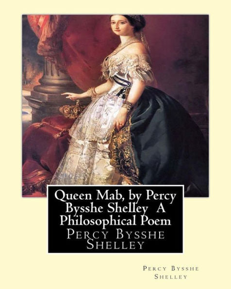 Queen Mab, By Percy Bysshe Shelley A Philosophical Poem