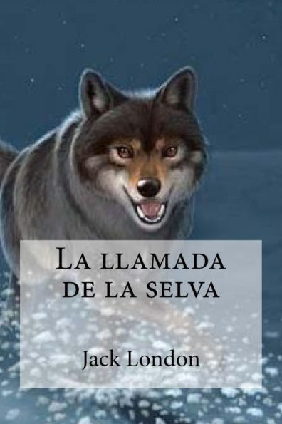 La Llamada De La Selva (Spanish Edition) - 9781533644329