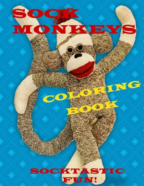 Sock Monkeys Coloring Book: Fun For All Ages