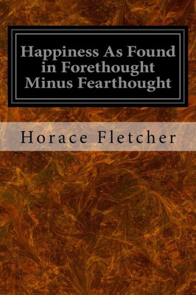 Happiness As Found In Forethought Minus Fearthought - 9781533655622